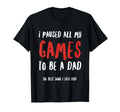 I Paused All My Games To Be Dad Fathers T-Shirt - Streetwear Style Unisex - T-Shirt, Sweatshirt, Hoodie