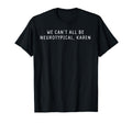 We Cant All Be Neurotypical Karen Autism T-Shirt - Novelty Apparel Unisex - T-Shirt, Sweatshirt, Hoodie