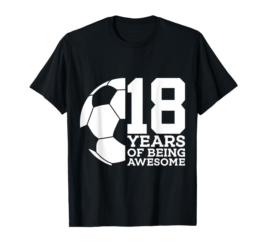 18 Years Being Awesome Soccer 18Th T-Shirt - Minimalist Print for Adults - T-Shirt, Sweatshirt, Hoodie