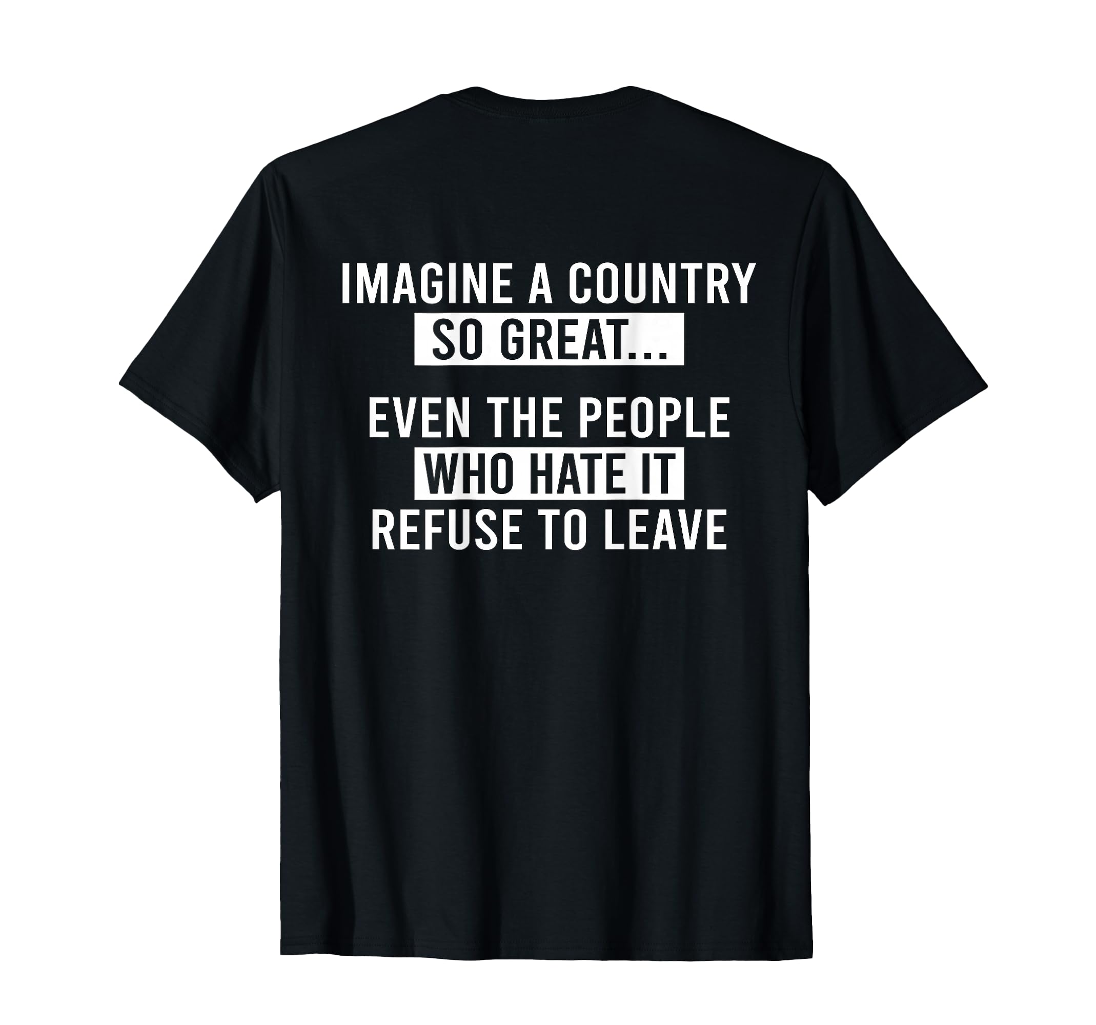 Imagine Country So Great Even People T-Shirt - Novelty Apparel Men Women - T-Shirt, Sweatshirt, Hoodie