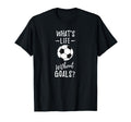 Whats Life Without Goals Goalkeeper T-Shirt - Custom Art Print for Adults - T-Shirt, Sweatshirt, Hoodie