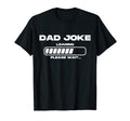 Dad Joke Loading Father Daddy Funny Gag T-Shirt - Unique Graphic Men Women - T-Shirt, Sweatshirt, Hoodie