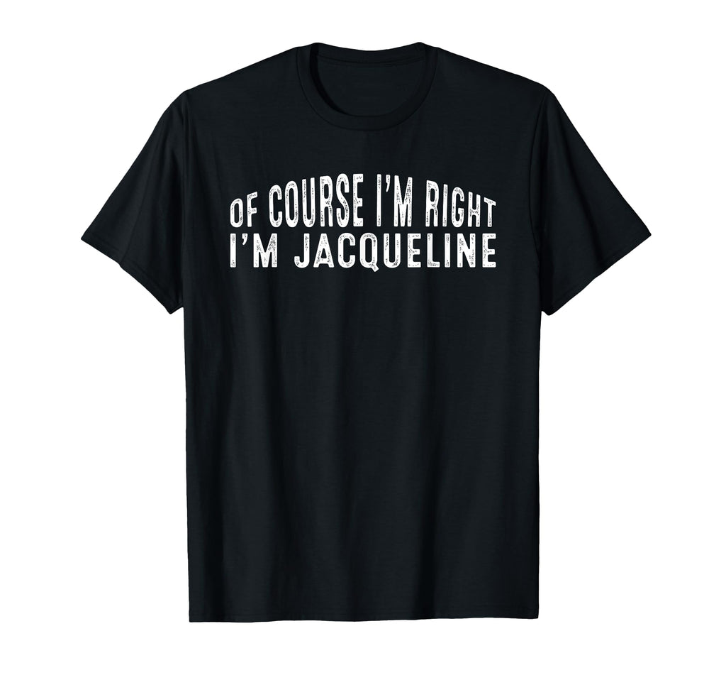 Course Im Right Im Jacqueline T-Shirt - Streetwear Style for Adults - T-Shirt, Sweatshirt, Hoodie