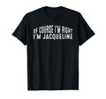 Course Im Right Im Jacqueline T-Shirt - Streetwear Style for Adults - T-Shirt, Sweatshirt, Hoodie