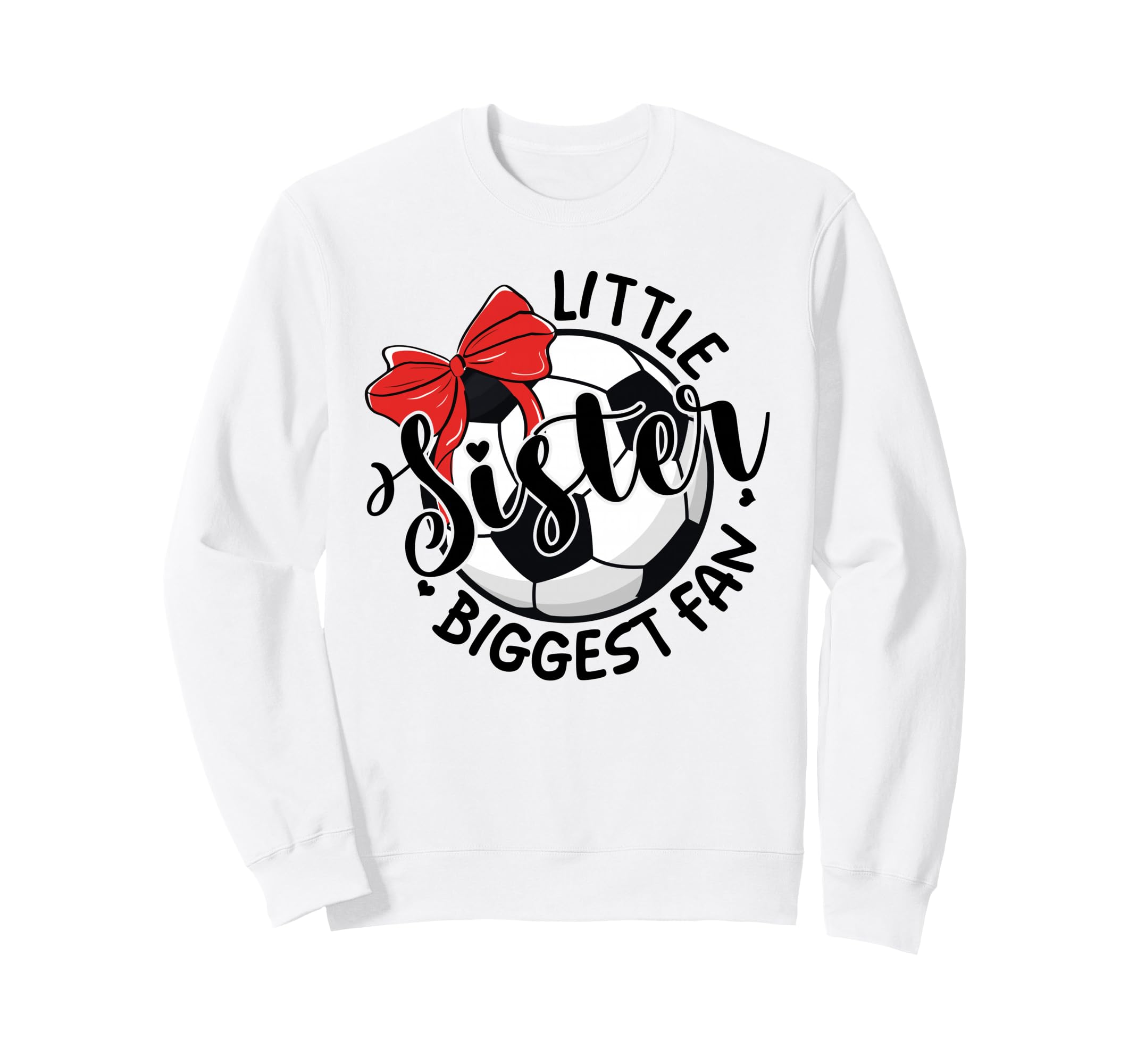 Soccer Little Sister Biggest Fan Sweatshirt - Casual Everyday Wear Unisex - T-Shirt, Sweatshirt, Hoodie