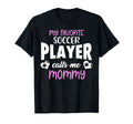 My Favorite Soccer Player Calls Me Mommy T-Shirt - Minimalist Print Unisex - T-Shirt, Sweatshirt, Hoodie