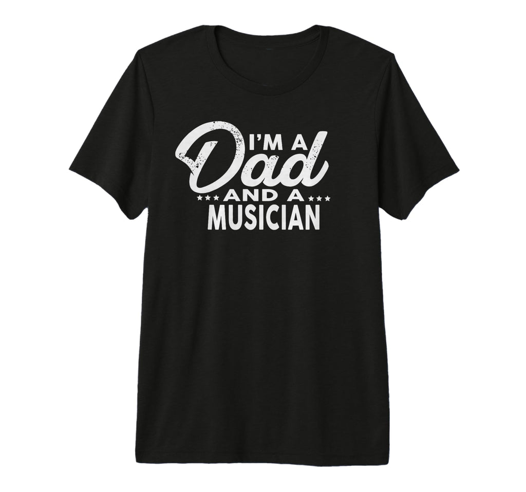 Im Dad And Musician Musicians Tri T-Shirt - Fun Novelty Design Men Women - T-Shirt, Sweatshirt, Hoodie