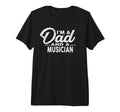 Im Dad And Musician Musicians Tri T-Shirt - Fun Novelty Design Men Women - T-Shirt, Sweatshirt, Hoodie