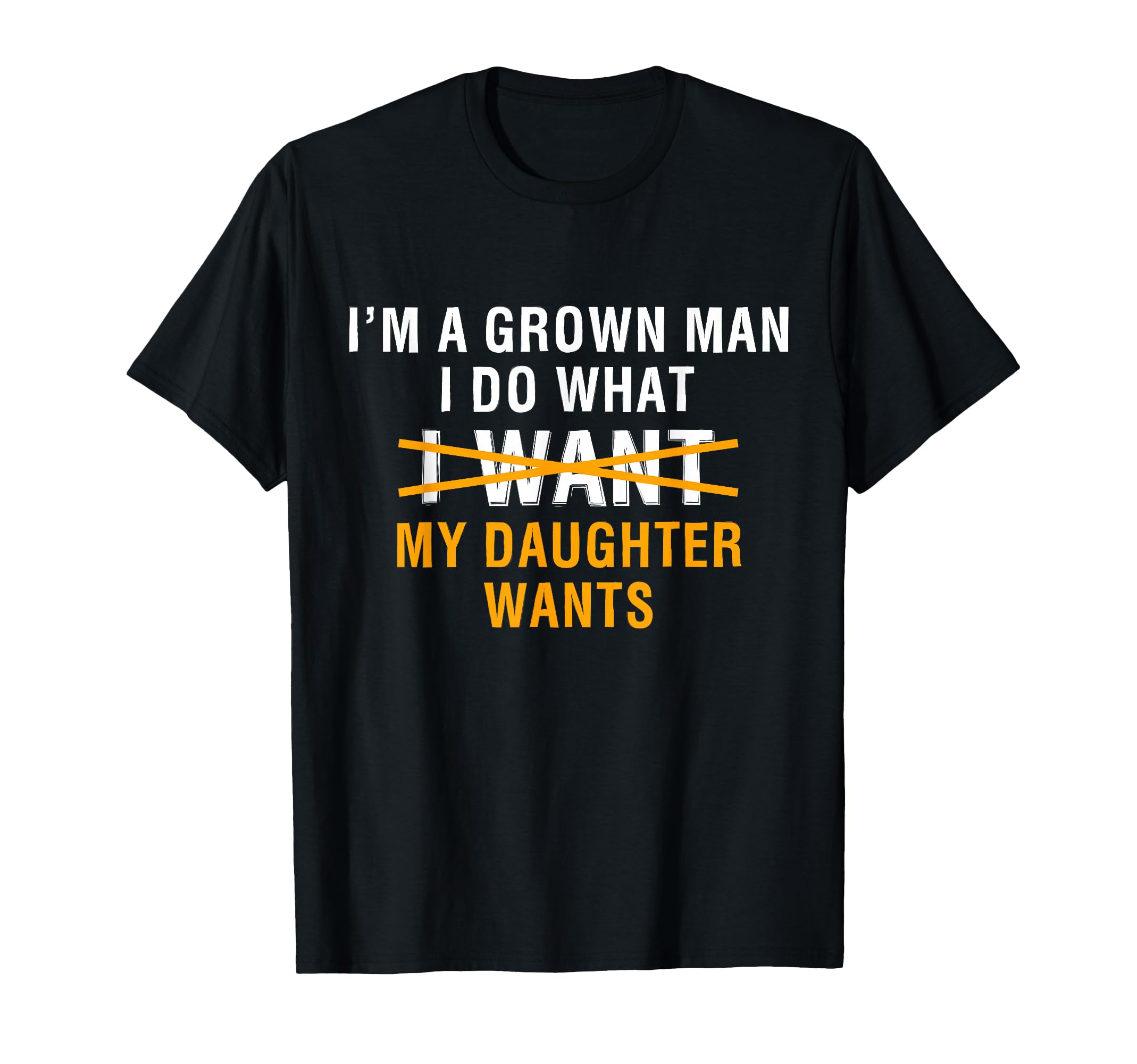 Funny Dad Father Im Grown I Do What My T-Shirt - Graphic Print Unisex - T-Shirt, Sweatshirt, Hoodie