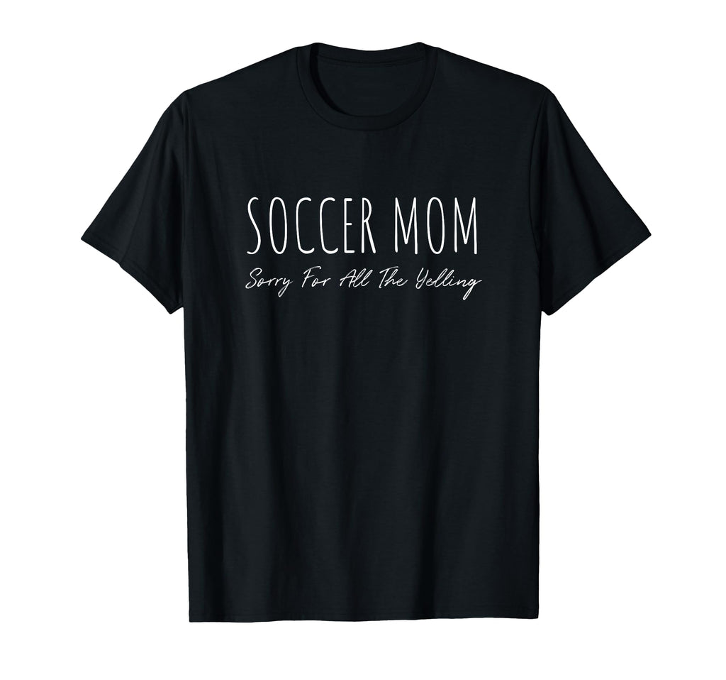 Soccer Mom Sorry All Yelling Funny T-Shirt - Aesthetic Graphic Men Women - T-Shirt, Sweatshirt, Hoodie