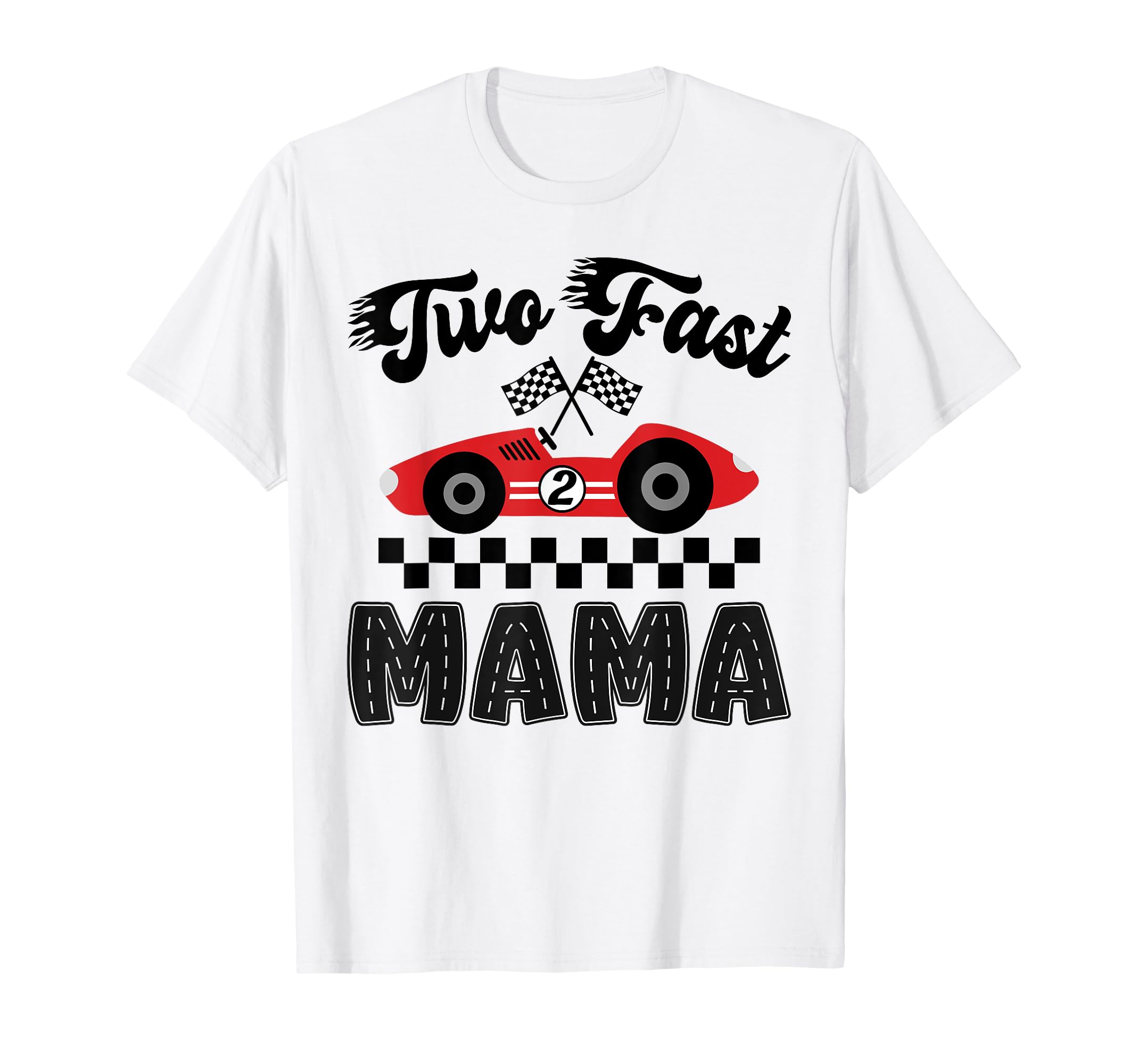 Two Fast Mama Birthday Racing Car T-Shirt - Aesthetic Graphic Men Women - T-Shirt, Sweatshirt, Hoodie