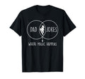 Dad Jokes Where Magic Happens Funny Dad T-Shirt - Aesthetic Graphic Unisex - T-Shirt, Sweatshirt, Hoodie
