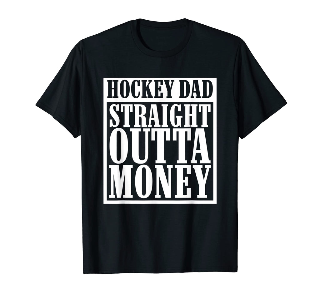 Hockey Dad Straight Outta Money T-Shirt - Casual Everyday Wear Unisex - T-Shirt, Sweatshirt, Hoodie