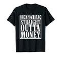 Hockey Dad Straight Outta Money T-Shirt - Casual Everyday Wear Unisex - T-Shirt, Sweatshirt, Hoodie