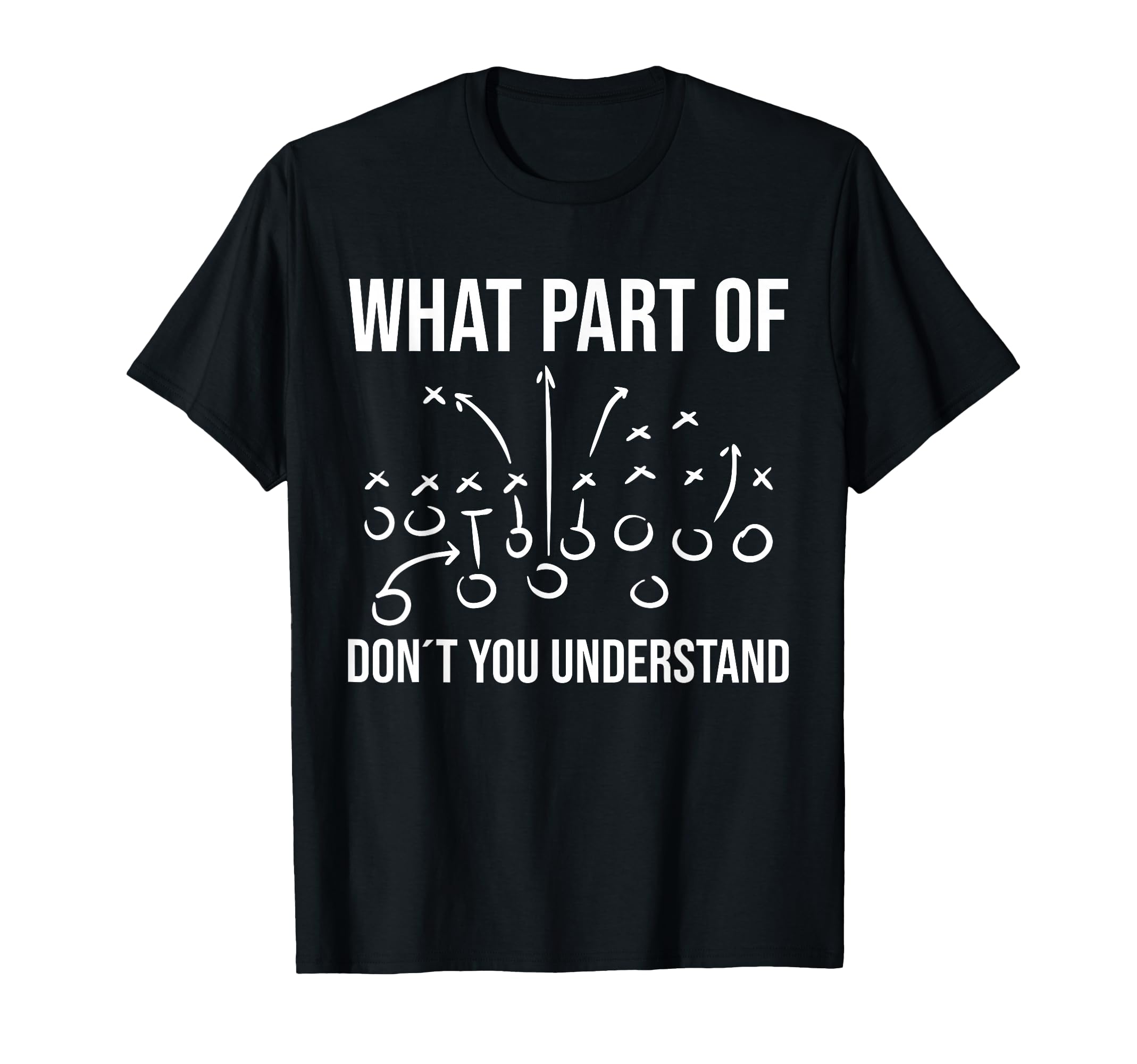 What Part Don T You Understand Football T-Shirt - Unique Graphic Unisex - T-Shirt, Sweatshirt, Hoodie