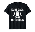 Funny Kubb Dads Do It Outdoors Lawn Game T-Shirt - Unique Graphic Unisex - T-Shirt, Sweatshirt, Hoodie