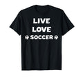 Live Love Soccer Soccer Mom Soccer Dad T-Shirt - Aesthetic Graphic Unisex - T-Shirt, Sweatshirt, Hoodie