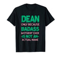 Badass Dean Personalized Name Funny Dad T-Shirt - Novelty Apparel Unisex - T-Shirt, Sweatshirt, Hoodie