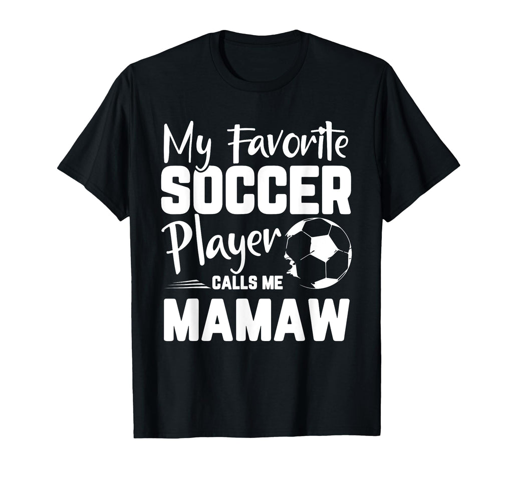 My Favorite Soccer Player Calls Me Mamaw T-Shirt - Novelty Apparel Unisex - T-Shirt, Sweatshirt, Hoodie