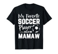 My Favorite Soccer Player Calls Me Mamaw T-Shirt - Novelty Apparel Unisex - T-Shirt, Sweatshirt, Hoodie