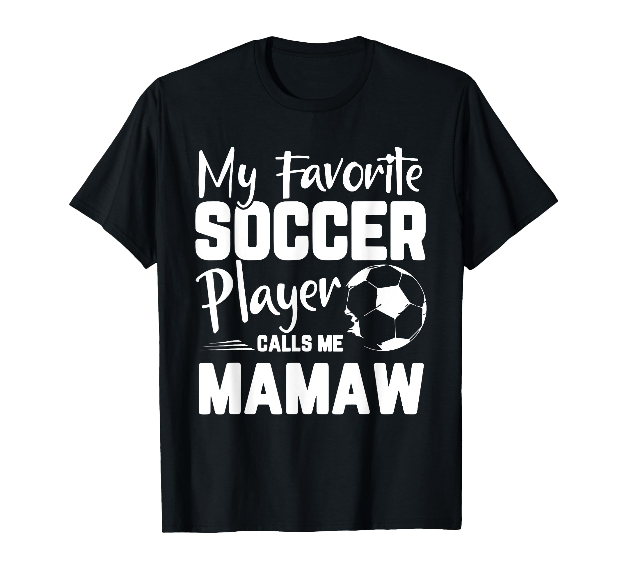 My Favorite Soccer Player Calls Me Mamaw T-Shirt - Novelty Apparel Unisex - T-Shirt, Sweatshirt, Hoodie