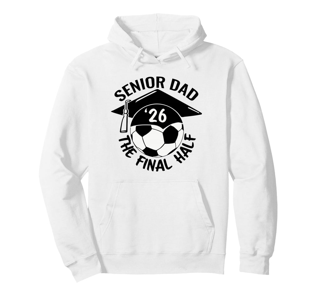 Soccer Senior Dad 2026 Final Half Hoodie - Unique Graphic Unisex - T-Shirt, Sweatshirt, Hoodie
