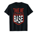 Take Me To Base Baseball Player Baseball T-Shirt - Trendy Graphic Unisex - T-Shirt, Sweatshirt, Hoodie