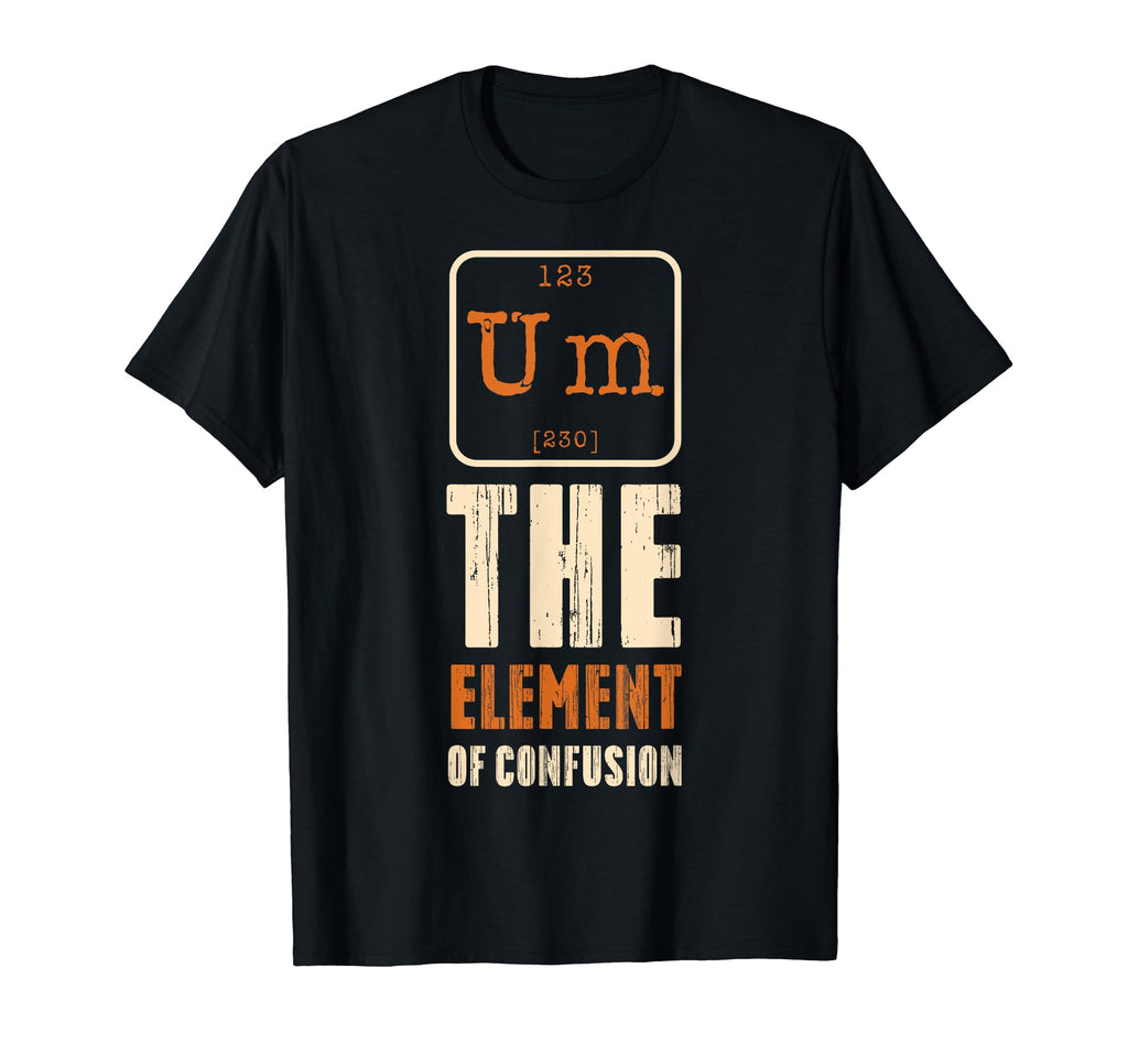 Um Element Confusion Happy Fathers T-Shirt - Novelty Apparel for Adults - T-Shirt, Sweatshirt, Hoodie