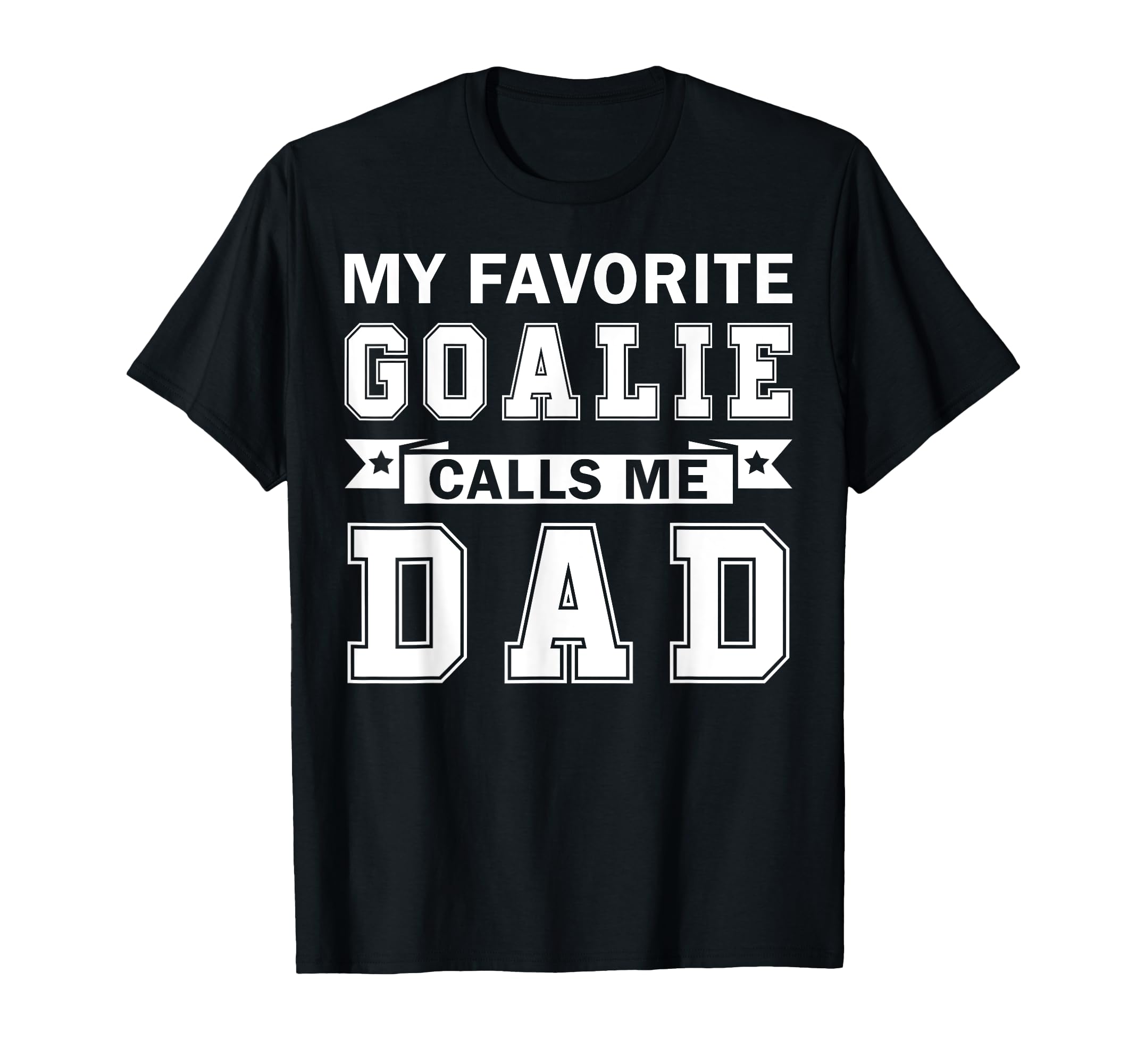 My Favorite Goalie Calls Me Dad Ice T-Shirt - Fun Novelty Design Men Women - T-Shirt, Sweatshirt, Hoodie