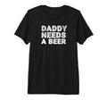 Mens Daddy Needs Beer Funny Drinking T-Shirt - Custom Art Print Men Women - T-Shirt, Sweatshirt, Hoodie