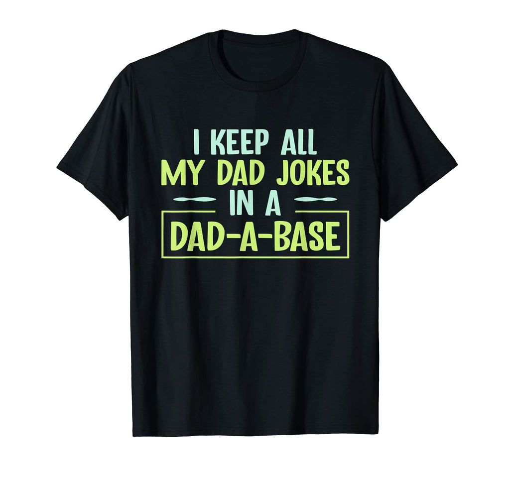 I Keep All My Dad Jokes Dad Base Funny T-Shirt - Novelty Apparel Unisex - T-Shirt, Sweatshirt, Hoodie