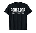 Dance Dad I Taught Her All My T-Shirt - Casual Everyday Wear for Adults - T-Shirt, Sweatshirt, Hoodie