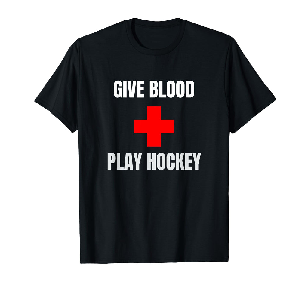 Give Blood Play Hockey Funny Hockey T-Shirt - Trendy Graphic Men Women - T-Shirt, Sweatshirt, Hoodie