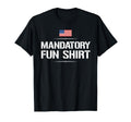 Mandatory Fun Funny Military T-Shirt - Casual Everyday Wear Unisex - T-Shirt, Sweatshirt, Hoodie