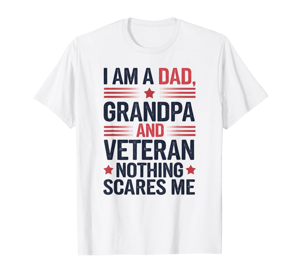 I Am Dad Grandpa And Veteran T-Shirt - Fun Novelty Design Men Women - T-Shirt, Sweatshirt, Hoodie