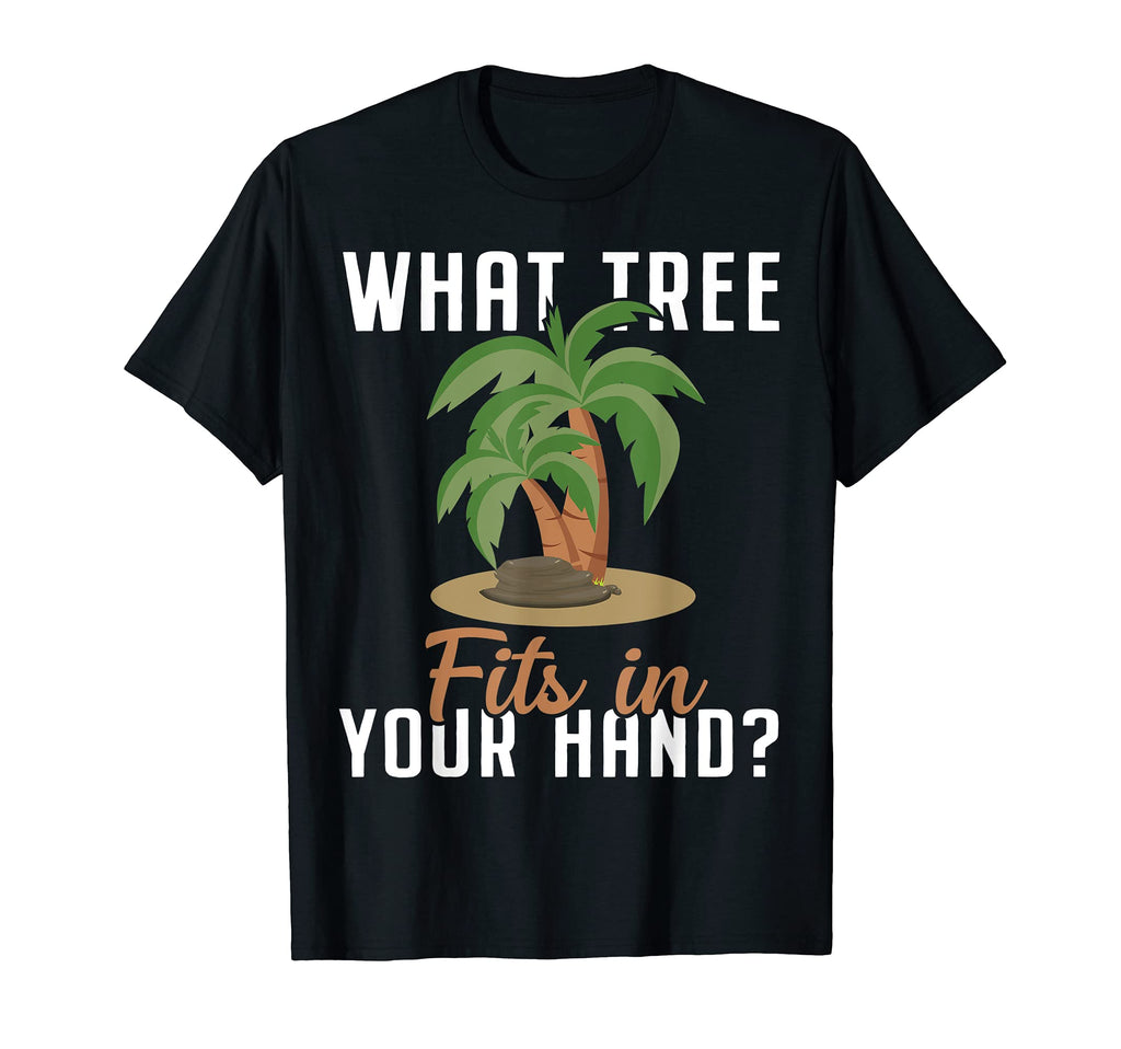 What Tree Fits Your Hand Dad Jokes T-Shirt - Streetwear Style Unisex - T-Shirt, Sweatshirt, Hoodie