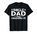 Single Dad And Crushing It Father T-Shirt - Streetwear Style Men Women - T-Shirt, Sweatshirt, Hoodie
