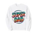 Super Dad Daddy Heroe Funny Fathers Sweatshirt - Custom Art Print Unisex - T-Shirt, Sweatshirt, Hoodie