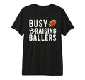 Mens Busy Raising Ballers Football T-Shirt - Novelty Apparel for Adults - T-Shirt, Sweatshirt, Hoodie