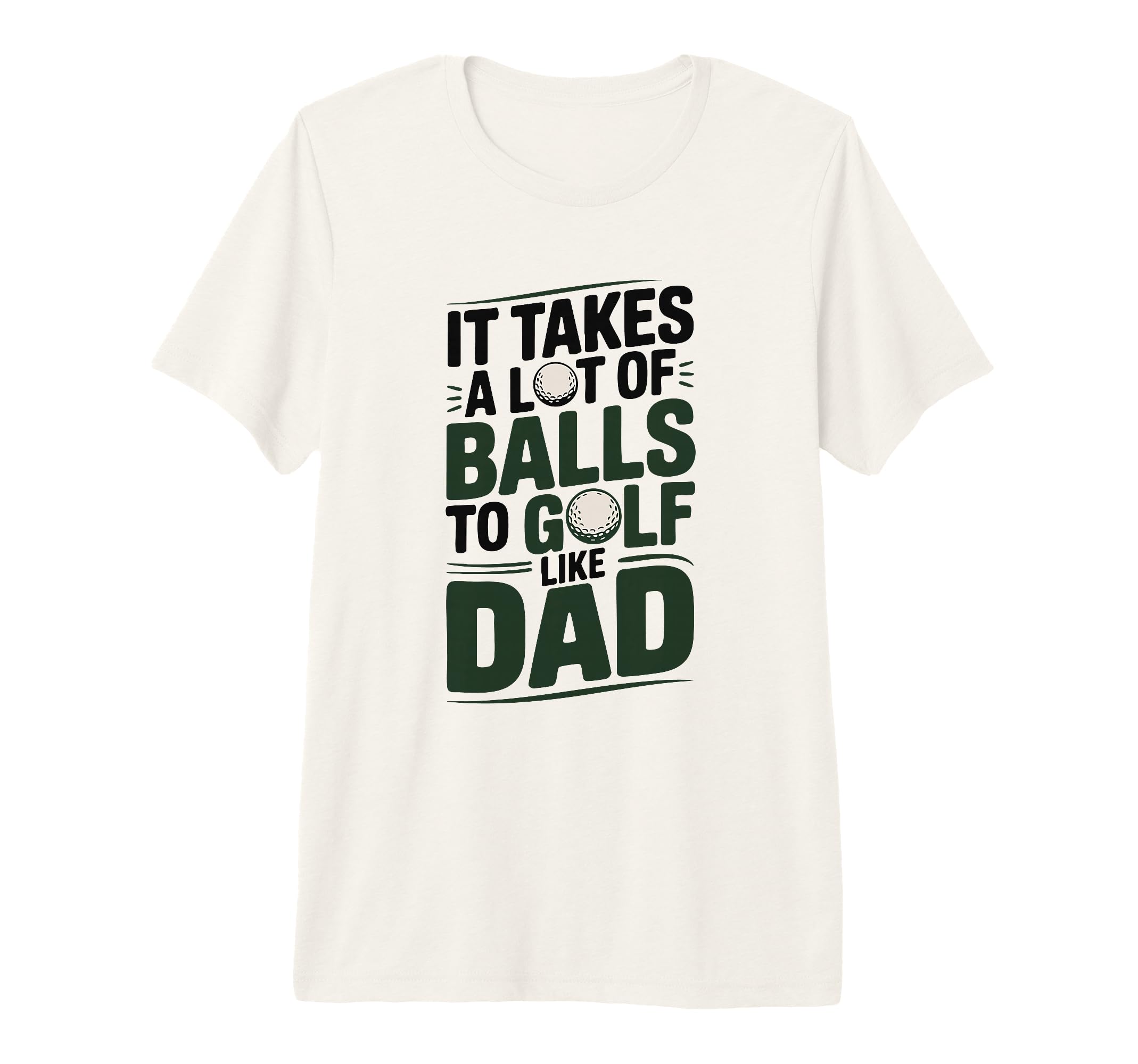 It Takes Lot Balls To Golf Like Dad T-Shirt - Streetwear Style Unisex - T-Shirt, Sweatshirt, Hoodie