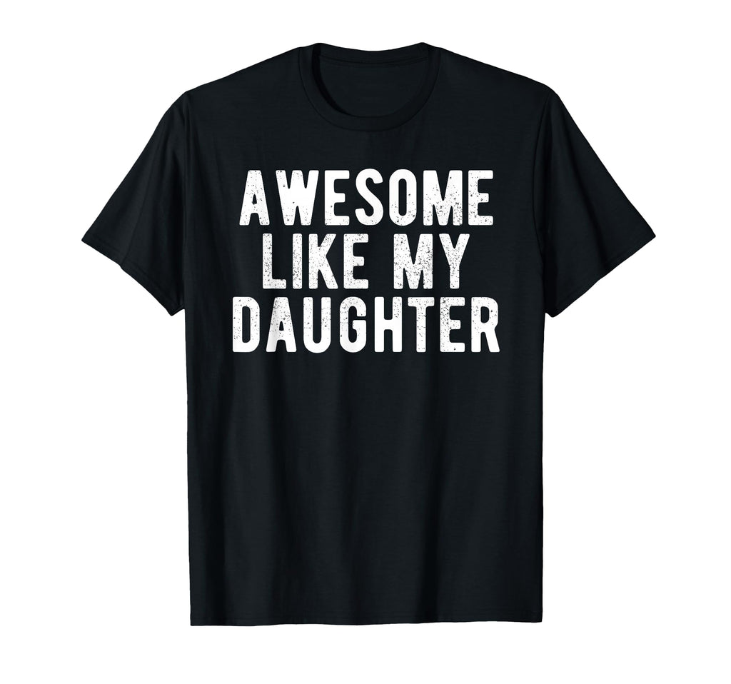 Awesome Like My Daughter Funny Daddy Dad T-Shirt - Streetwear Style Unisex - T-Shirt, Sweatshirt, Hoodie