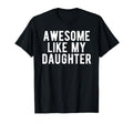 Awesome Like My Daughter Funny Daddy Dad T-Shirt - Streetwear Style Unisex - T-Shirt, Sweatshirt, Hoodie