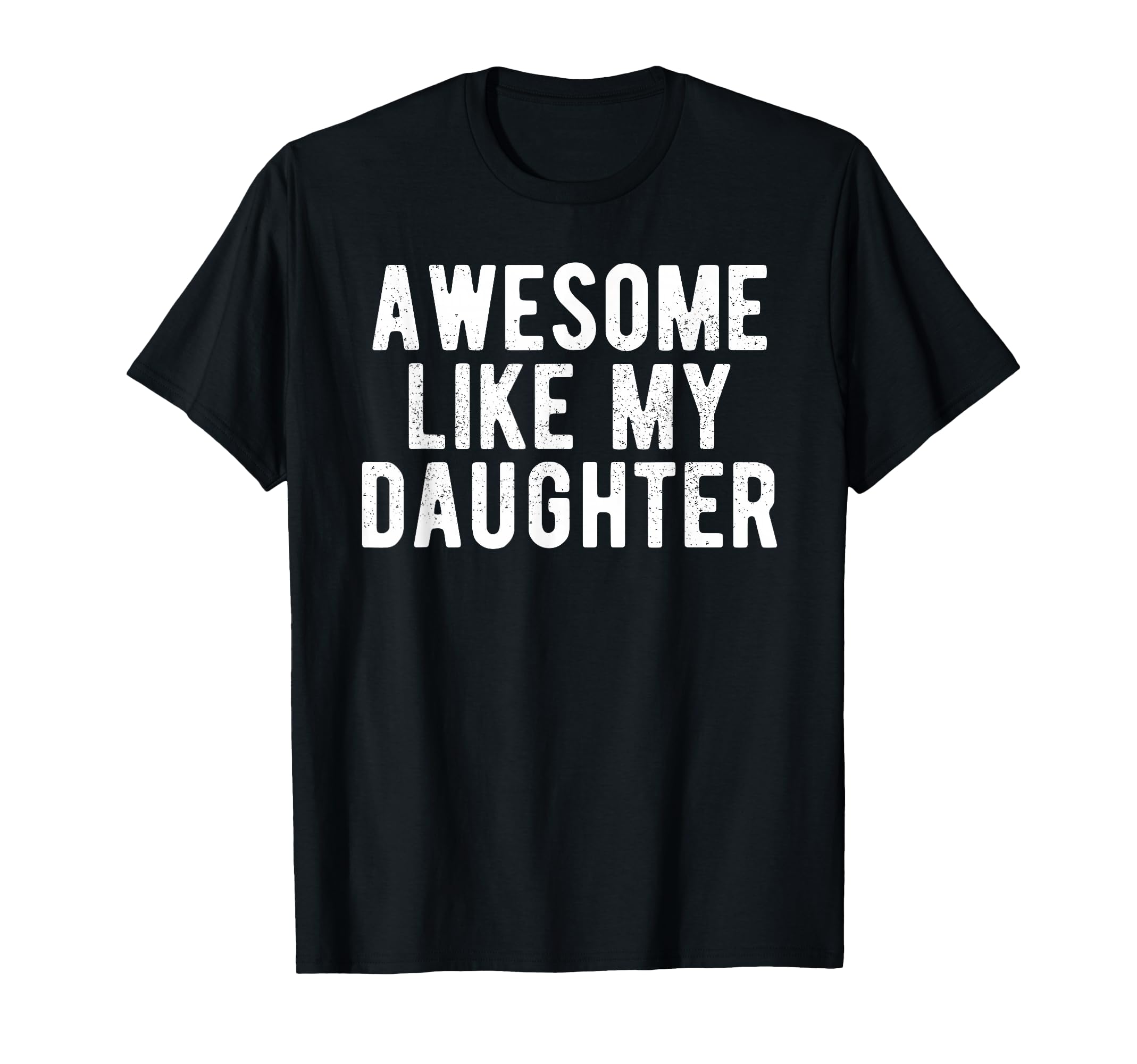 Awesome Like My Daughter Funny Daddy Dad T-Shirt - Streetwear Style Unisex - T-Shirt, Sweatshirt, Hoodie