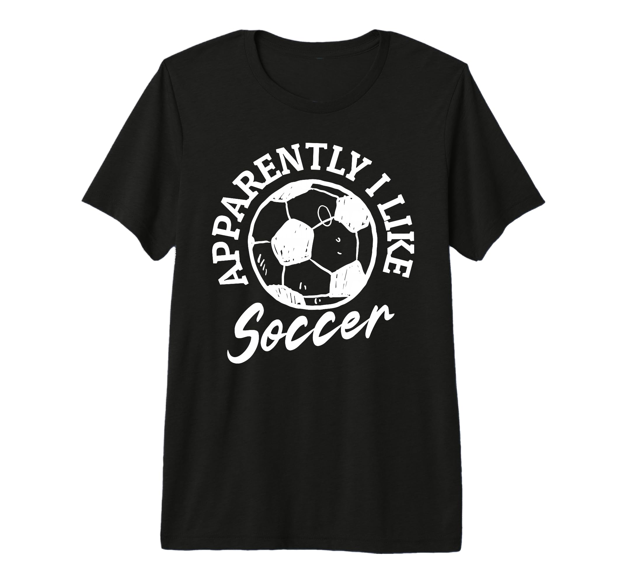 Apparently I Like Soccer Funny T-Shirt - Fun Novelty Design Men Women - T-Shirt, Sweatshirt, Hoodie