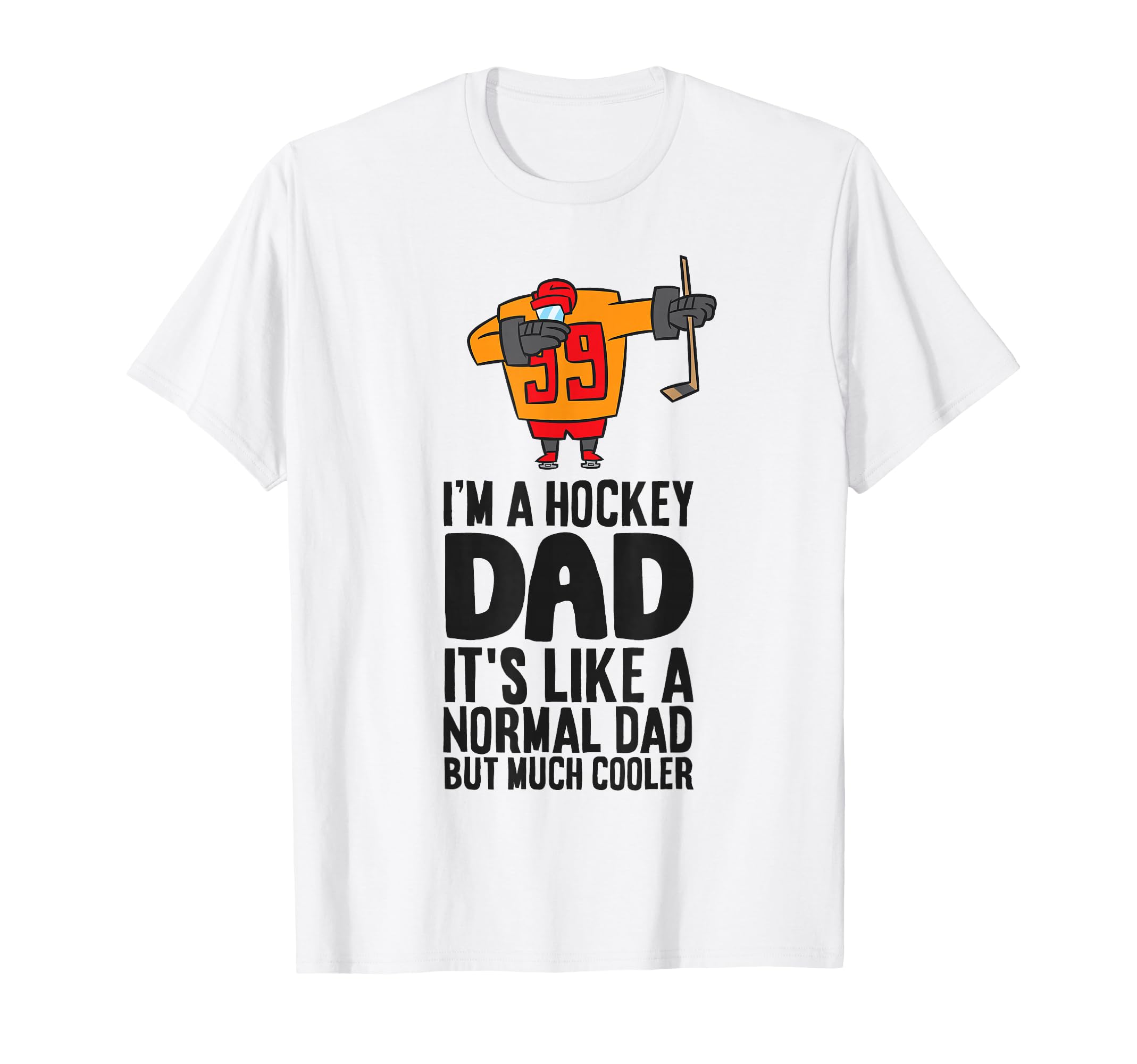 Im Hockey Dad Its Like Normal Dad But T-Shirt - Unique Graphic for Adults - T-Shirt, Sweatshirt, Hoodie