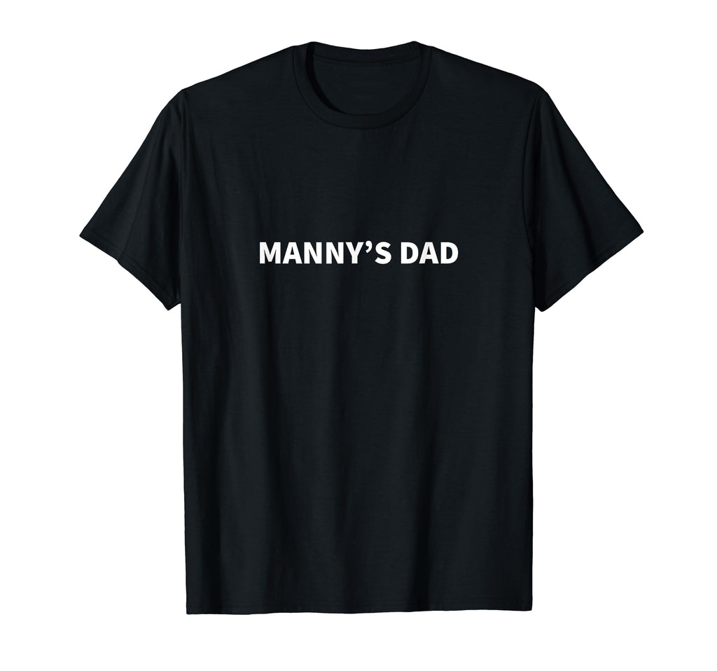 Mannys Dad Fathers Day Personalized T-Shirt - Novelty Apparel Men Women - T-Shirt, Sweatshirt, Hoodie