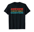 Awesome Like My Three Daughters Funny T-Shirt - Trendy Graphic Men Women - T-Shirt, Sweatshirt, Hoodie