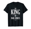 King Dad Jokes Funny Daddy T-Shirt - Casual Everyday Wear Men Women - T-Shirt, Sweatshirt, Hoodie