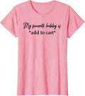 My Favorite Hobby Is Add to Cart - Adult & Kids T-Shirts, Sweatshirts & Hoodies apparel design preview 1