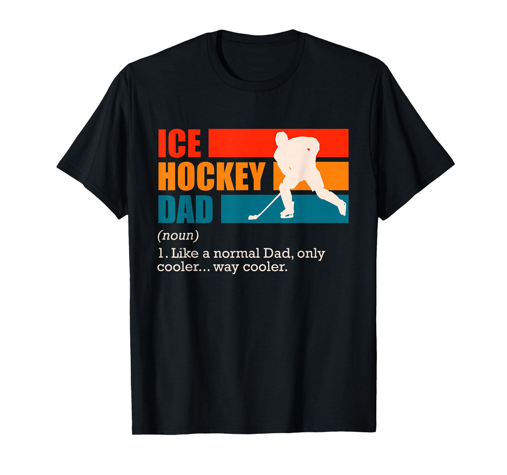 Ice Hockey Dad Ice Hockey Dad T-Shirt - Casual Everyday Wear Men Women - T-Shirt, Sweatshirt, Hoodie